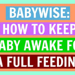 How to Keep Baby Awake For a Full Feeding with Babywise