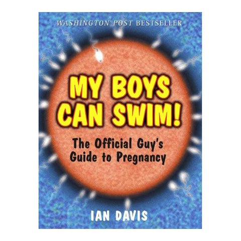 My Boys Can Swim!  The Official Guy's Guide to Pregnancy